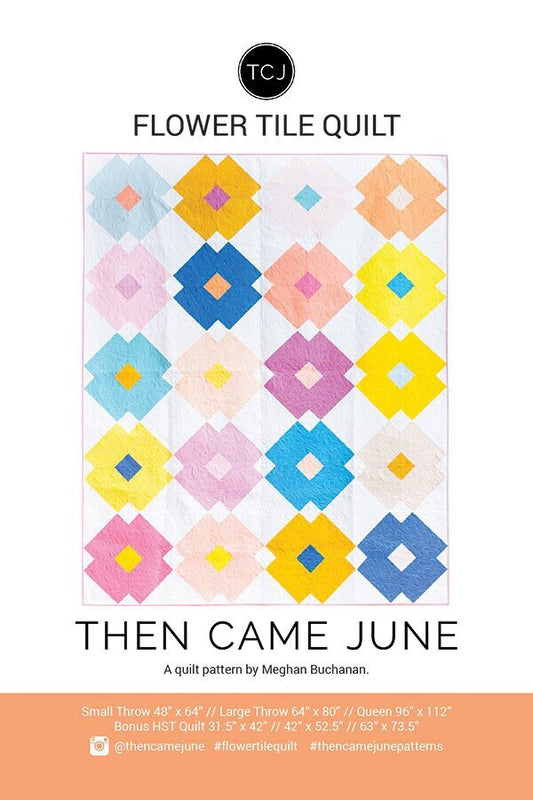 LAST CALL Flower Tile Quilt Pattern, Then Came June TCJ117, FQ Fat Quarter Friendly, Large Print Quilt Pattern, Meghan Buchanan
