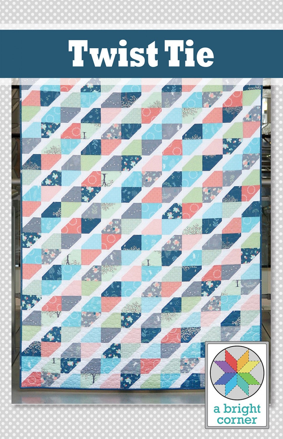 LAST CALL Twist Tie Quilt Pattern, A Bright Corner AKBC332