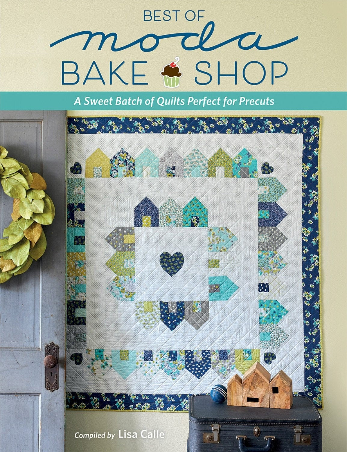 LAST CALL - Best of Moda Bake Shop Quilt Pattern Book, B1552T, 15 Project Designs, Patterns for Precuts, Lisa Calle