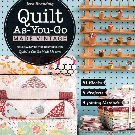 Quilt As You Go Made Vintage Quilt Pattern Book, Stash Books 11222, 51 Blocks 9 Projects 3 Joining Methods for Quilting, Jera Brandvig