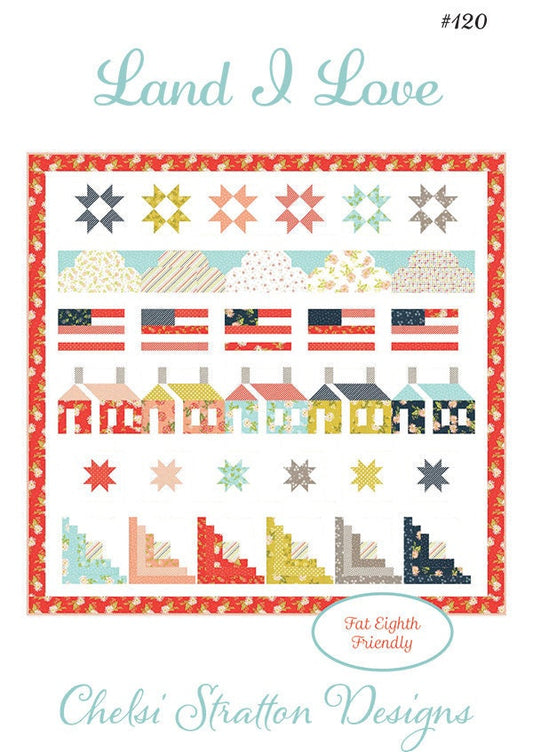 Land I Love Quilt Pattern, Chelsi Stratton Designs CSD120, 30 Fat Eighths F8 Friendly, Patriotic Sampler Row House Quilt