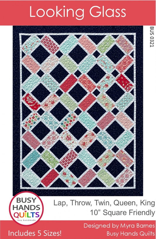 LAST CALL Looking Glass Quilt Pattern, Busy Hands BUS0321, Layer Cake Friendly, Lap Throw Twin King Queen Bed Quilt Pattern